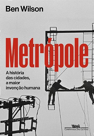 Livro Metrópole: A História das Cidades, a Maior Invenção Humana