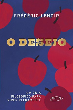 Livro O desejo: Um guia filosófico para viver plenamente