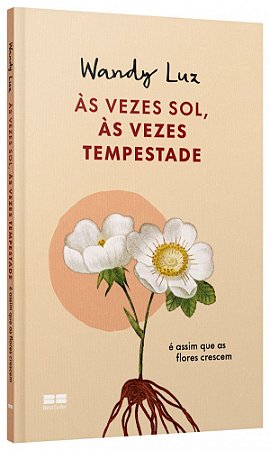Livro  Às vezes sol, às vezes tempestade, é assim que as flores crescem