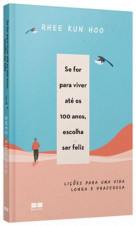 Livro Se for para viver até os 100 anos, escolha ser feliz