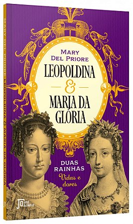 Livro Leopoldina e Maria da Glória Duas rainhas: Vidas e dores