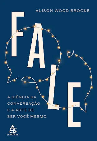 Livro Fale: a Ciência da Conversação e a Arte de ser Você Mesmo