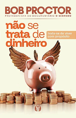 Livro Não se Trata de Dinheiro: Trata-se de Viver com Propósito