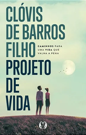 Livro Projeto de Vida: Caminhos Para uma Vida que Valha a Pena