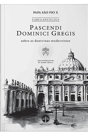 Encíclica Pascendi Dominici Gregis: Sobre as doutrinas modernistas
