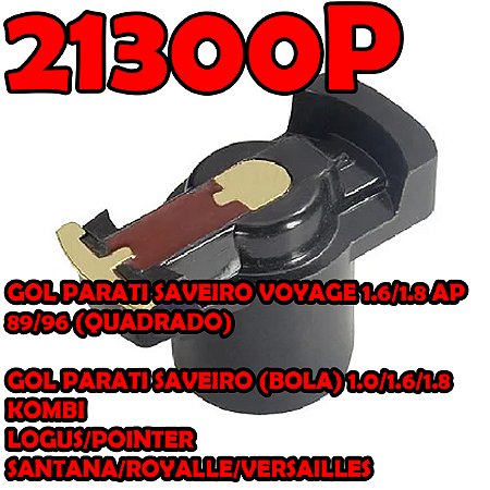 ROTOR DISTRIBUIDOR ESCORT 93/96 1.6/1.8/2.0/1.0 GOL 1.6/1.8/1.0/2.0 8V 87/99 LOGUS 1.6/1.8/2.0 93/97 PAMPA 4X2 1.6/1.8 82/97 PARATI 1.6/1.8/1.0/2.0 89/96 POINTER 1.8/2.0 95/16 POLO 99/00 ROYALE 1.8/2.0 SANTANA 1.8/2.0 91/96 SAVEIRO 1.6/1.8/2.0 97/99 VERONA 93/99 1.6/1.8 92/96 VERSAILLES 1.8/2.0 91/96 VOYAGE 1.6/1.8 91/96 82 83 84 85 86 88 89 90 91 92 93 94 95 96 97 21300P