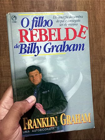 O Filho Rebelde de Billy Graham – Frankilin Graham (Uma Autobiografia) – Capa Dura