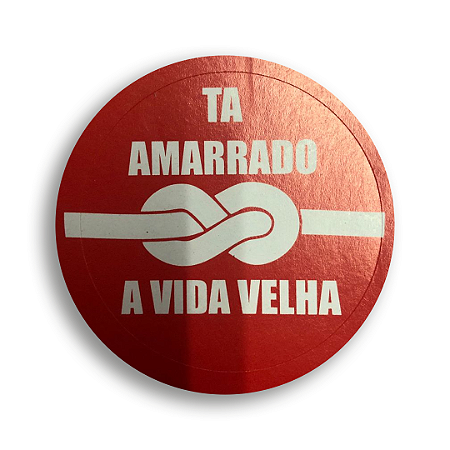 Adesivo Ta amarrado a vida velha redondo 6x6 cm - 160 unidades