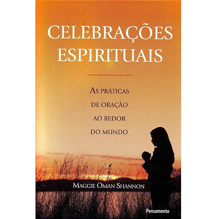 Celebrações Espirituais: As Práticas De Oração Ao Redor Do Mundo