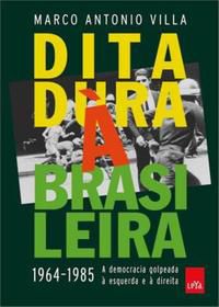 Ditadura À Brasileira: 1964-1985 A Democracia Golpeada À Esquerda E À Direita - Marco Antonio Villa