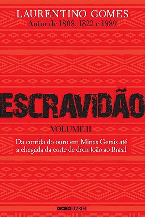 Escravidão - Volume 2: Da Corrida Do Ouro Em Minas Gerais Até A Chegada Da Corte De Dom João Ao Brasil