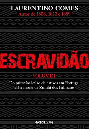 Escravidão – Volume 1: Do Primeiro Leilão De Cativos Em Portugal Até A Morte De Zumbi Dos Palmares