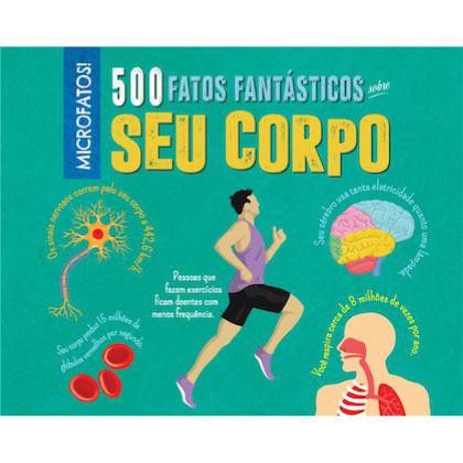 Seu Corpo - 500 Fatos Incríveis