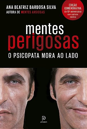 Mentes perigosas: O psicopata mora ao lado - Edição comemorativa de 10º aniversário, de Ana Beatriz Barbosa Silva