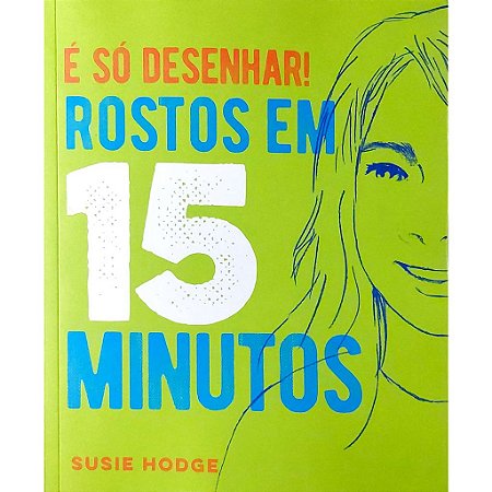 É só desenhar! Rostos em 15 minutos, de Susie Hodge
