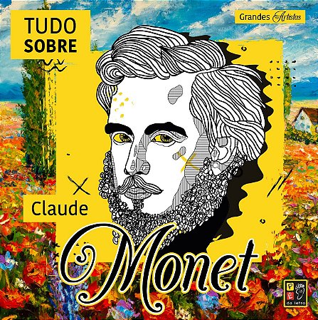 Grandes artistas - Tudo sobre Claude Monet