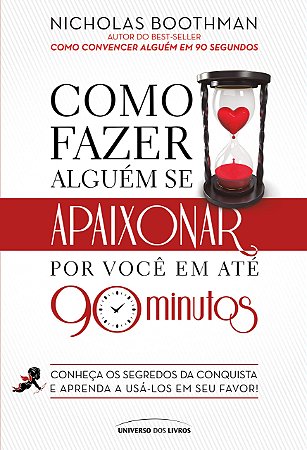 Como fazer alguém se apaixonar por você em até 90 minutos, de Nicholas Boothman