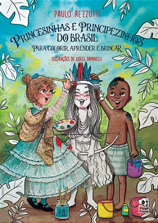 Princesinhas e Principezinhos do Brasil para colorir, aprender e brincar