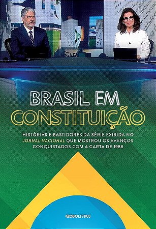 Brasil em Constituição: Histórias e bastidores da série exibida no Jornal Nacional