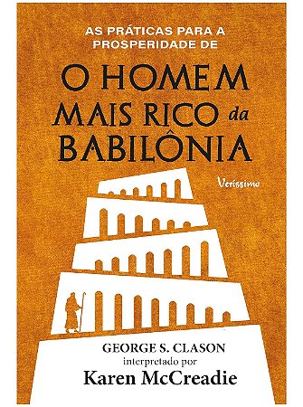 As práticas para a prosperidade de: O homem mais rico da Babilônia - Veríssimo