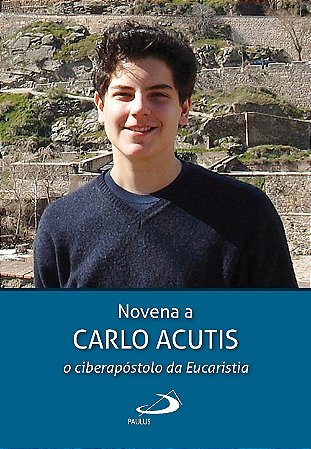 Novena a Carlo Acutis - O Ciberapóstolo da Eucaristia