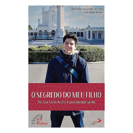 O segredo do meu filho: Por que Carlo Acutis é considerado santo