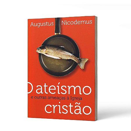ATEISMO CRISTAO E OUTRAS AMEACAS A IGREJA (O) - AUGUSTUS NICODEMUS