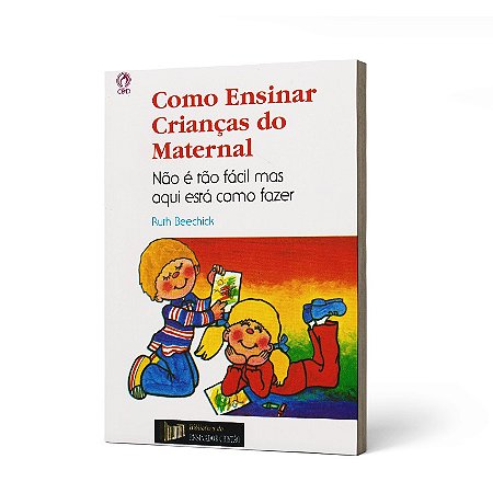 COMO ENSINAR CRIANÇAS DO MATERNAL - RUTH BEECHICK