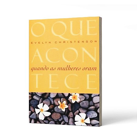 QUE ACONTECE QUANDO AS MULHERES ORAM /O - EVELYN CHRISTENSON