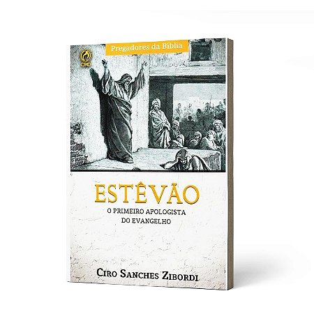 ESTEVAO O PRIMEIRO APOLOGISTA DO EVANGELH - CIRO SANCHES ZIBORDI