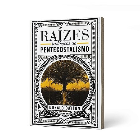 RAÍZES TEOLÓGICAS DO PENTECOSTALISMO -