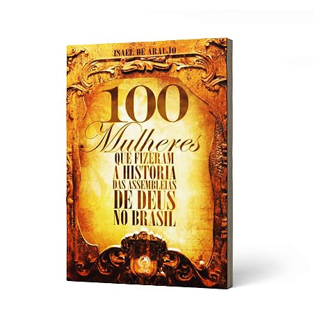 100 MULHERES QUE FIZERAM A HISTORIA...AD BRASIL - ISMAEL DE ARAUJO