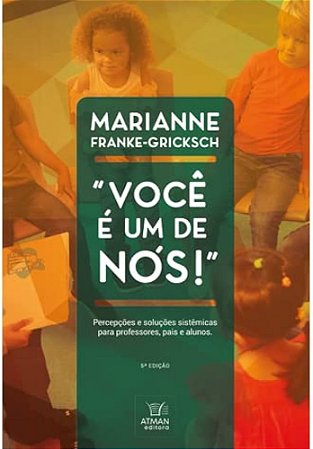 VOCÊ É UM DE NÓS - PERCEPÇÕES E SOLUÇÕES SISTÊMICAS PARA PROFESSORES, PAIS E ALUNOS