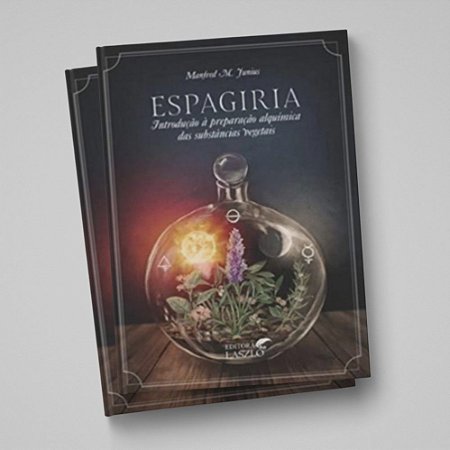 ESPAGIRIA: INTROD. À PREPARAÇÃO ALQUÍMICA DAS SUBSTÂNCIAS VEGETAIS