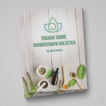 ENSAIOS SOBRE AROMATERAPIA HOLÍSTICA