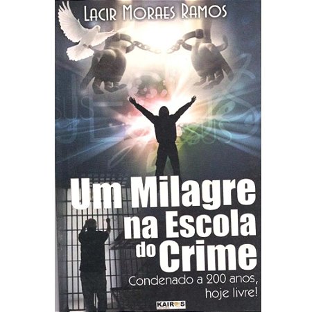 Livro Um Milagre na Escola do Crime - Lacir Moraes Ramos
