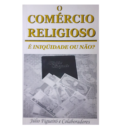 Livro O Comércio Religioso É Iniquidade ou Não? - Júlio Figueiró