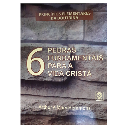 Livro Seis Pedras Fundamentais para a Vida Cristã - Arthur e Mary Hemmons