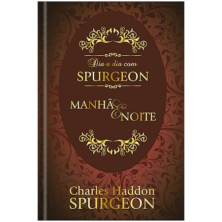 Devocional Dia a Dia com Spurgeon - Manhã e Noite – Capa Dura - Charles Haddon Spurgeon
