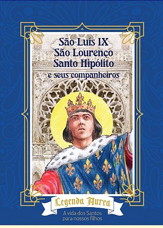 São Luís IX, São Lourenço, Santo Hipólito e seus companheiros