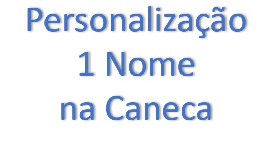 Personalização 1 Nome na Caneca