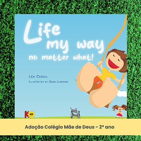 Adoção "Life my way no matter what" - Colégio Mãe de Deus - 2º ano (inclui atividade com a autora Léia Cassol)