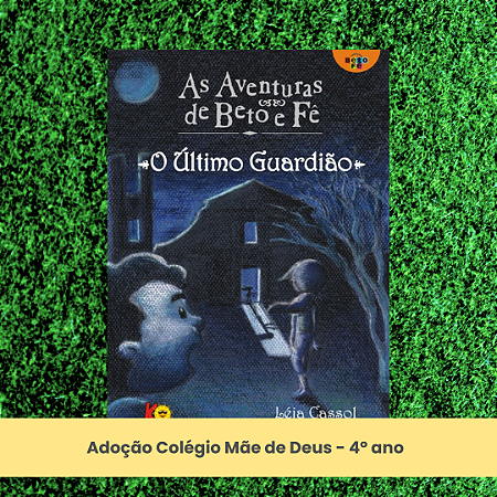 Adoção "As aventuras de Beto e Fê: O último guardião" - Colégio Mãe de Deus - 4º ano ​​​​​​​(inclui atividade com a autora Léia Cassol)