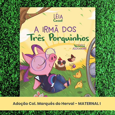 Adoção A irmã dos três porquinhos - Col. Marquês do Herval - Mat.I Educação Infantil (inclui atividade com a autora Léia Cassol)