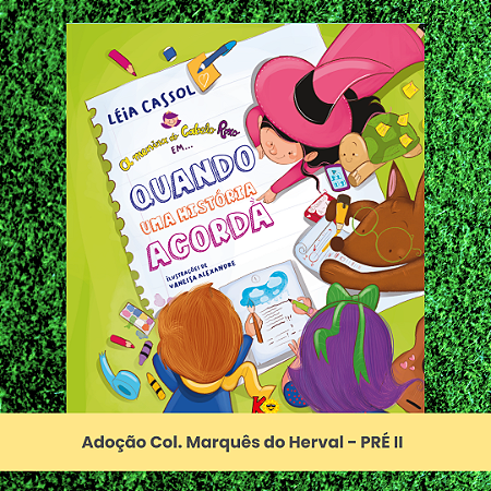 Adoção Quando uma história acorda - Col. Marquês do Herval - Pré II - EI (inclui atividade com a autora Léia Cassol)