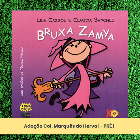 Adoção Bruxa Zamya- Col. Marquês do Herval - Pré I - EI (inclui atividade com a autora Léia Cassol)