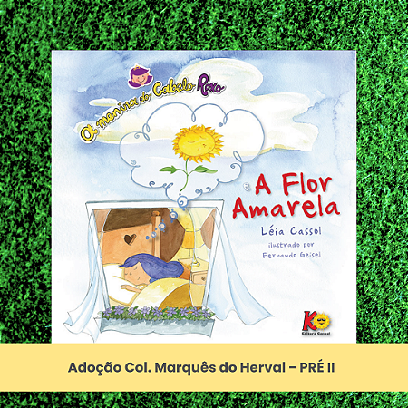 Adoção A flor amarela - Col. Marquês do Herval - Pré II - EI (inclui atividade com a autora Léia Cassol)