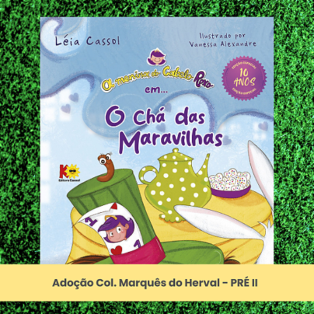 Adoção O Chá das Maravilhas - Col. Marquês do Herval - Pré II Educação Infantil (inclui atividade com a autora Léia Cassol)