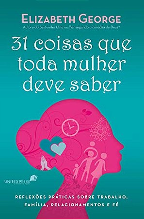 31 Coisas que Toda Mulher Deve Saber - Elizabeth George