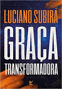 Graça Transformadora - Luciano Subirá